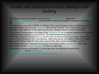 primary and secondary sources relating to the building <ul><li>The Tabularium is at the western extreme of the  Forum Roma...