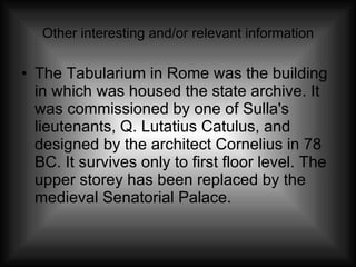 Other interesting and/or relevant information <ul><li>The Tabularium in Rome was the building in which was housed the stat...