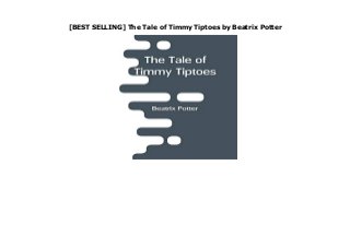 [BEST SELLING] The Tale of Timmy Tiptoes by Beatrix Potter
The Tale of Timmy Tiptoes by Beatrix Potter none Download Click This Link https://rancakkbanaahh.blogspot.com/?book=9353293367
 