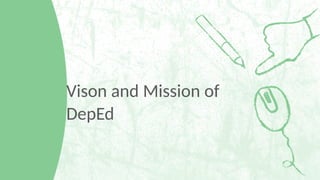 Vison and Mission of
DepEd
 