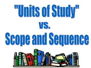 "Units of Study" vs. Scope and Sequence 