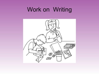Work on  Writing 