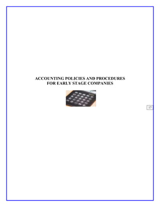 ACCOUNTING POLICIES AND PROCEDURES
    FOR EARLY STAGE COMPANIES




                                     17
 