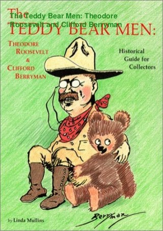 The Teddy Bear Men: Theodore
Roosevelt and Clifford Berryman
 