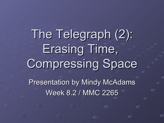 The Telegraph (2): Erasing Time,  Compressing Space Presentation by Mindy McAdams Week 8.2 / MMC 2265 