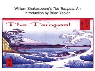 William Shakespeare’s The Tempest: An
Introduction by Brian Yablon
 
