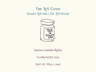 T       TEX C
K    TEX-     |D      TEX-K




    Joanna Ludmiła Ryćko

     EuroBachoTEX

    April   – May ,