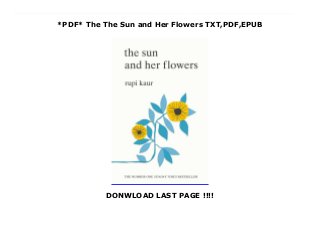 *PDF* The The Sun and Her Flowers TXT,PDF,EPUB
DONWLOAD LAST PAGE !!!!
{Read|[PDThe The Sun and Her Flowers by The The Sun and Her Flowers Epub The The Sun and Her Flowers Download vk The The Sun and Her Flowers Download ok.ru The The Sun and Her Flowers Download Youtube The The Sun and Her Flowers Download Dailymotion The The Sun and Her Flowers Read Online The The Sun and Her Flowers mobi The The Sun and Her Flowers Download Site The The Sun and Her Flowers Book The The Sun and Her Flowers PDF The The Sun and Her Flowers TXT The The Sun and Her Flowers Audiobook The The Sun and Her Flowers Kindle The The Sun and Her Flowers Read Online The The Sun and Her Flowers Playbook The The Sun and Her Flowers full page The The Sun and Her Flowers amazon The The Sun and Her Flowers free download The The Sun and Her Flowers format PDF The The Sun and Her Flowers Free read And download The The Sun and Her Flowers download Kindle From Rupi Kaur, the top ten Sunday Times bestselling author of milk and honey, comes her long-awaited second collection of poetry. Illustrated by Kaur, the sun and her flowers is a journey of wilting, falling, rooting, rising and blooming. It is a celebration of love in all its forms. this is the recipe of life said my mother as she held me in her arms as i wept think of those flowers you plantin the garden each year they will teach youthat people toomust wiltfallrootrisein order to bloom Praise for Sunday Times bestseller milk and honey: ‘Kaur is at the forefront of a poetry renaissance’ Observer ‘Kaur made her name with poems about love, life and grief. They resonate hugely’ Sunday Times ‘Poems tackling feminism, love, trauma and healing in short lines as smooth as pop music’ New York Times ‘Caught the imagination of a large, atypical poetry audience…Kaur knows the good her poetry does: it saves lives’ Evening Standard ‘Breathing new life into poetry…It has people reading, and listening’ The Pool
 