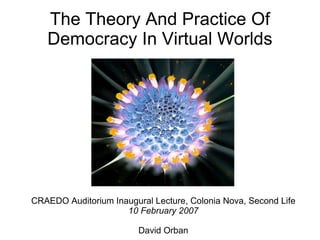 The Theory And Practice Of Democracy In Virtual Worlds ,[object Object],[object Object],[object Object]