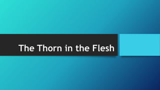 The Thorn in the Flesh
 