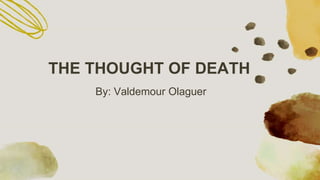 By: Valdemour Olaguer
THE THOUGHT OF DEATH
 