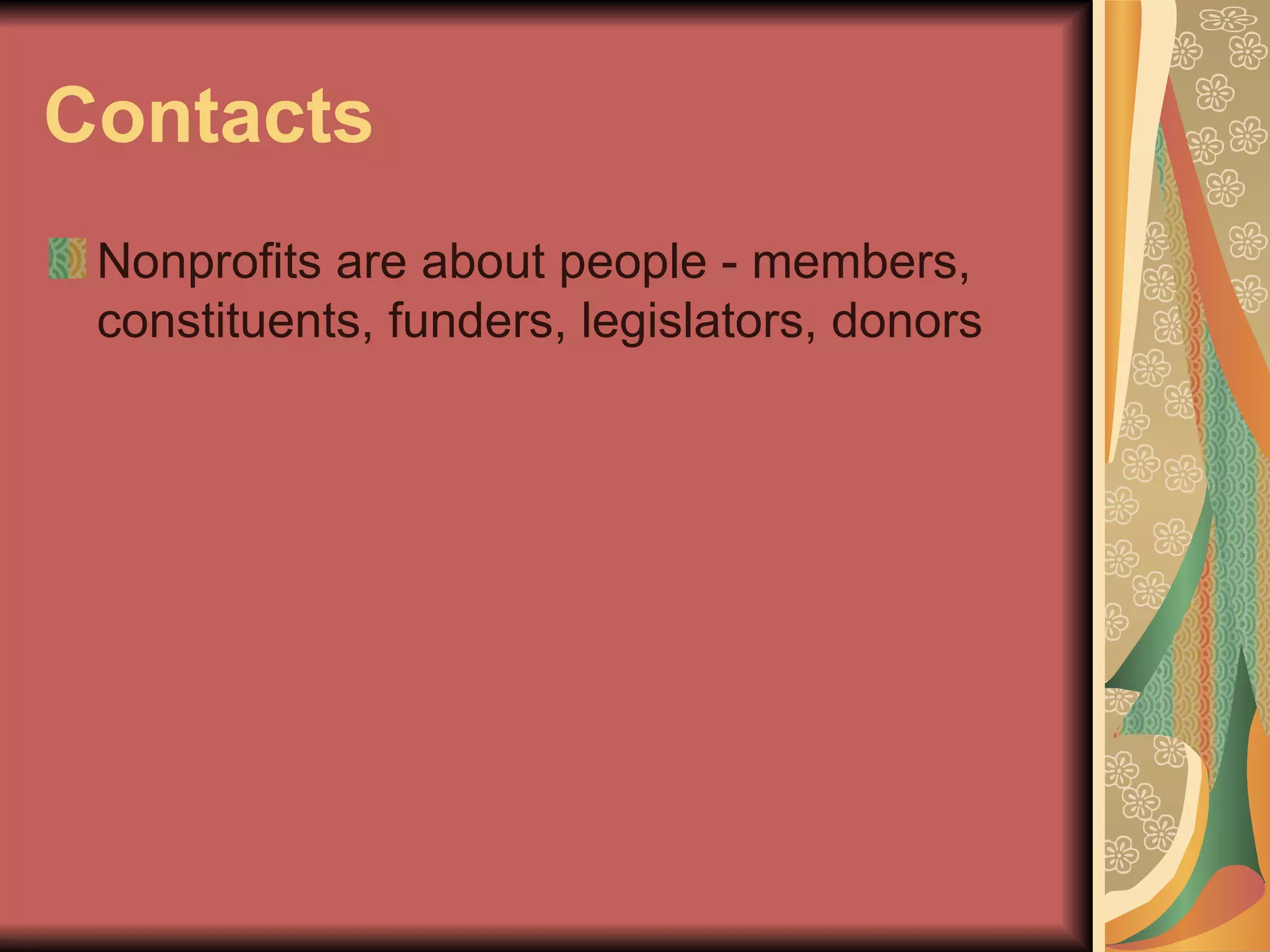 Contacts Nonprofits are about people - members, constituents, funders, legislators, donors 