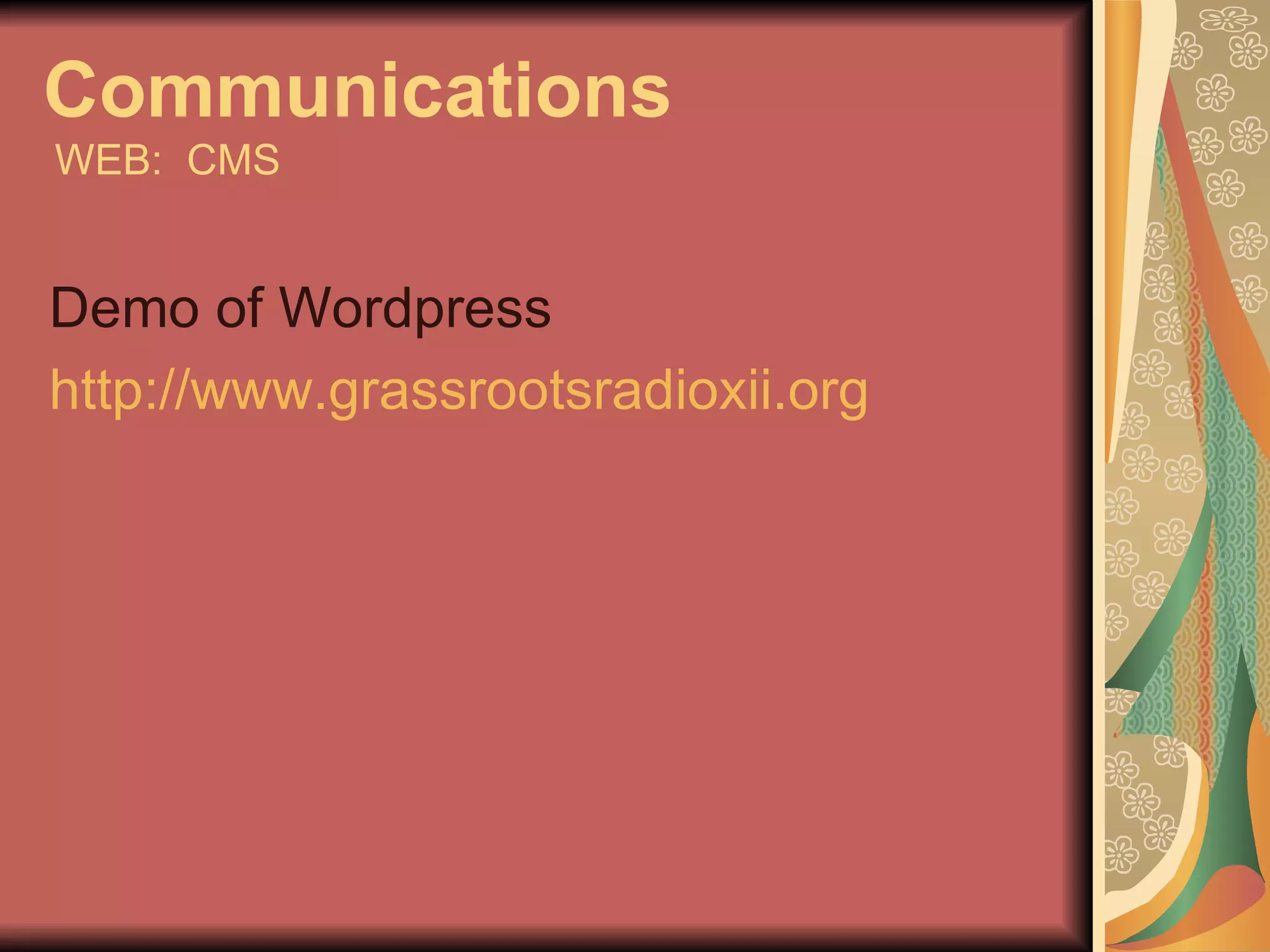 Communications   WEB:  CMS Demo of Wordpress http://www.grassrootsradioxii.org   