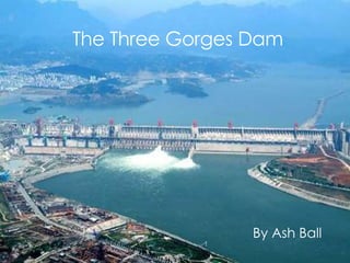 The Three Gorges Dam By Ash Ball 