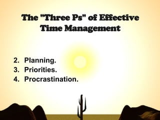 The &quot;Three Ps&quot; of Effective Time Management ,[object Object],[object Object],[object Object]