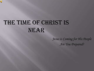 Jesus is Coming for His People
      Are You Prepared?
 