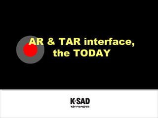 AR & TAR interface, the TODAY 