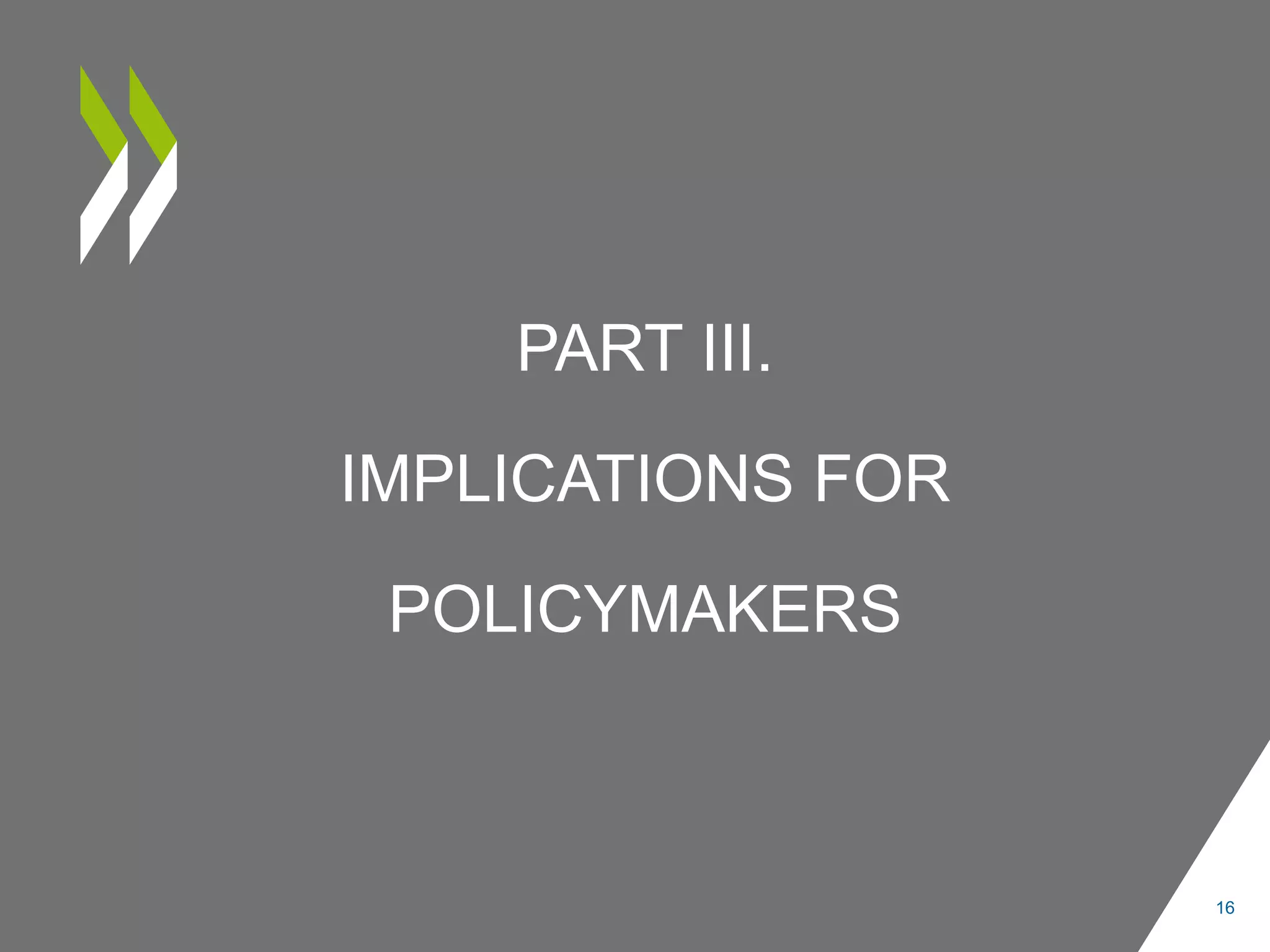 PART III.
IMPLICATIONS FOR
POLICYMAKERS
16
 