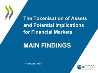 MAIN FINDINGS
17 January 2020
The Tokenisation of Assets
and Potential Implications
for Financial Markets
 