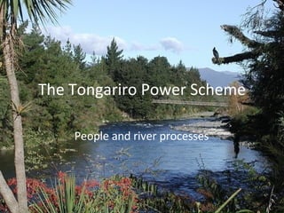 The Tongariro Power Scheme People and river processes 