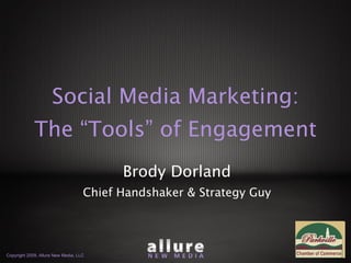 Social Media Marketing: The “Tools” of Engagement Brody Dorland Chief Handshaker & Strategy Guy 