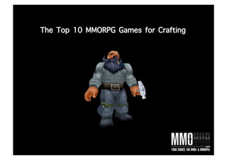 The Top 10 MMORPG Games for Crafting
 
