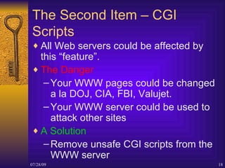 The Second Item – CGI Scripts <ul><li>All Web servers could be affected by this “feature”. </li></ul><ul><li>The Danger </...