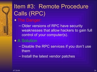 Item #3:  Remote Procedure Calls (RPC) <ul><li>The Danger: </li></ul><ul><ul><li>Older versions of RPC have security weakn...