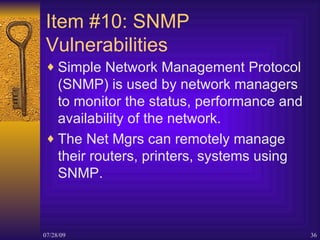 Item #10: SNMP Vulnerabilities <ul><li>Simple Network Management Protocol (SNMP) is used by network managers to monitor th...