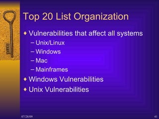 Top 20 List Organization <ul><li>Vulnerabilities that affect all systems </li></ul><ul><ul><li>Unix/Linux </li></ul></ul><...