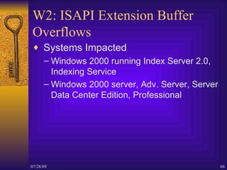 W2: ISAPI Extension Buffer Overflows <ul><li>Systems Impacted </li></ul><ul><ul><li>Windows 2000 running Index Server 2.0,...