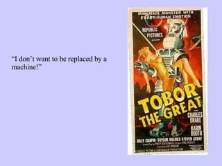 “ I don’t want to be replaced by a machine!” 