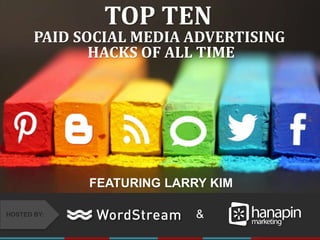 #thinkppc
&HOSTED BY:
TOP TEN
PAID SOCIAL MEDIA ADVERTISING
HACKS OF ALL TIME
FEATURING LARRY KIM
 