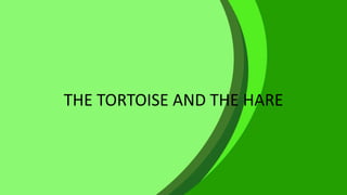 THE TORTOISE AND THE HARE
 