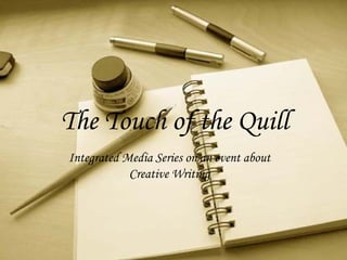 The Touch of the Quill Integrated Media Series on an event about Creative Writing 