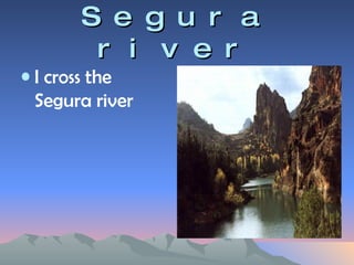 Segura river I cross the Segura river 