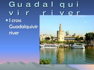 Guadalquivir river I cross Guadalquivir river 