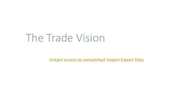 The Trade Vision
Instant access to unmatched Import Export Data
 