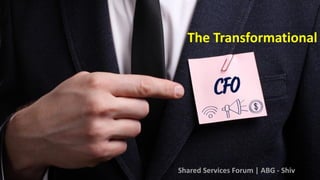The Transformational
Shared Services Forum | ABG - Shiv
 