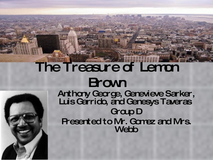 analysis of the treasure of lemon brown Powerpoint, five printable worksheets, and more make up this complete lesson for the short story the treasure of lemon brown by walter dean myers i hope . analysis of the treasure of lemon brown Powerpoint, five printable worksheets, and more make up this complete lesson for the short story the treasure of lemon brown by walter dean myers i hope .
