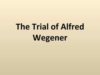 The Trial of Alfred Wegener 