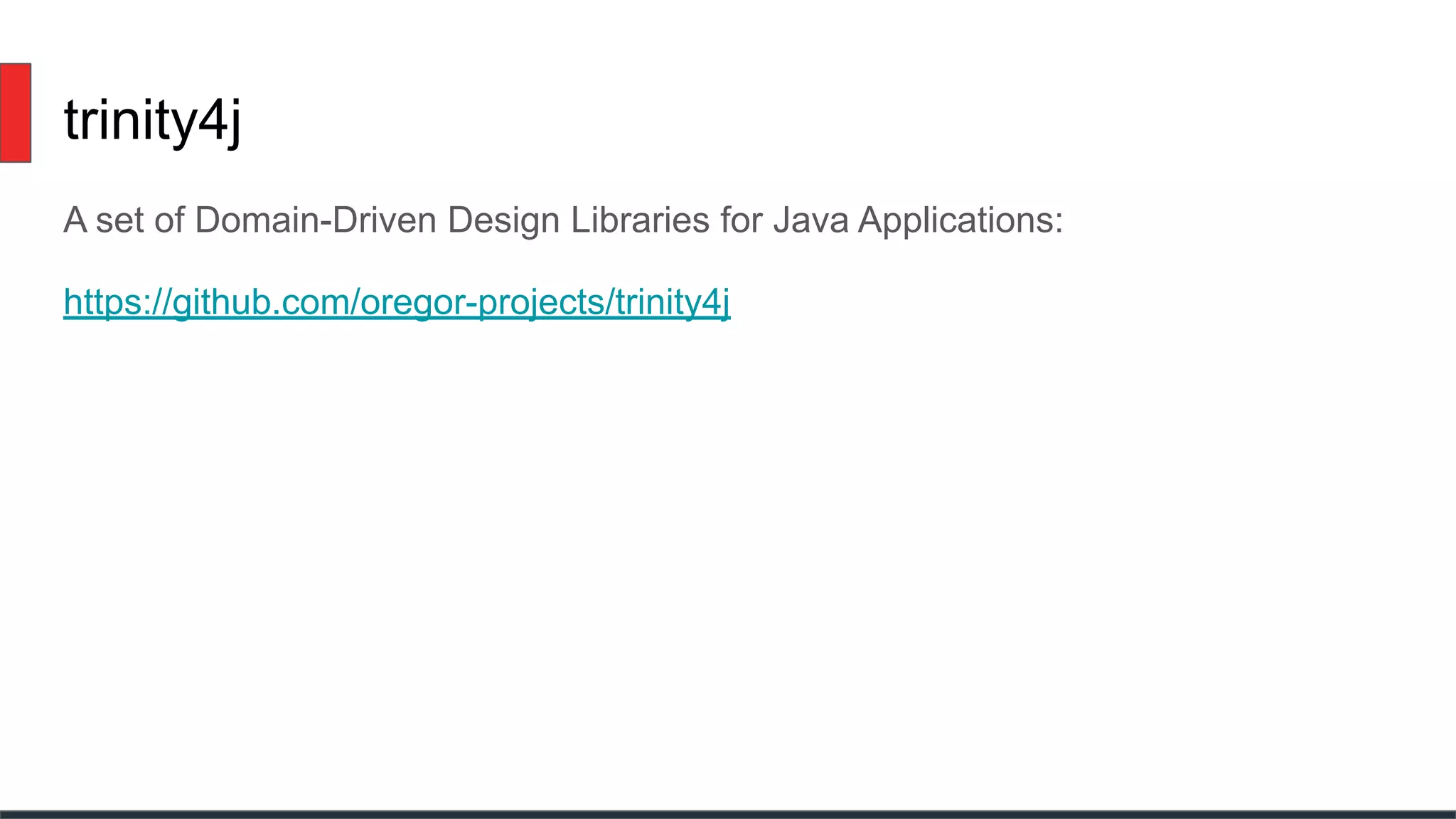 trinity4j
A set of Domain-Driven Design Libraries for Java Applications:
https://github.com/oregor-projects/trinity4j
 