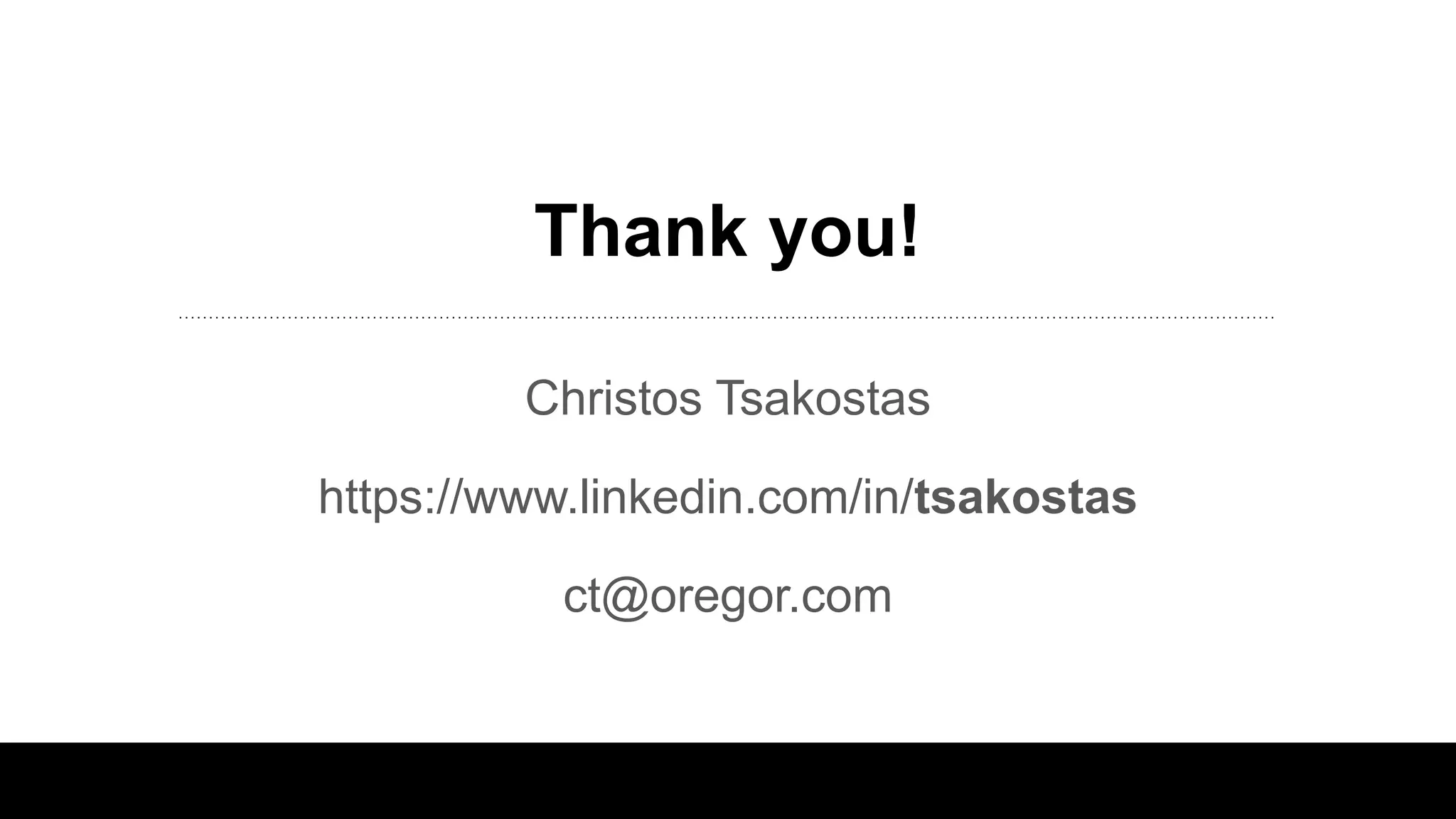 Thank you!
Christos Tsakostas
https://www.linkedin.com/in/tsakostas
ct@oregor.com
 