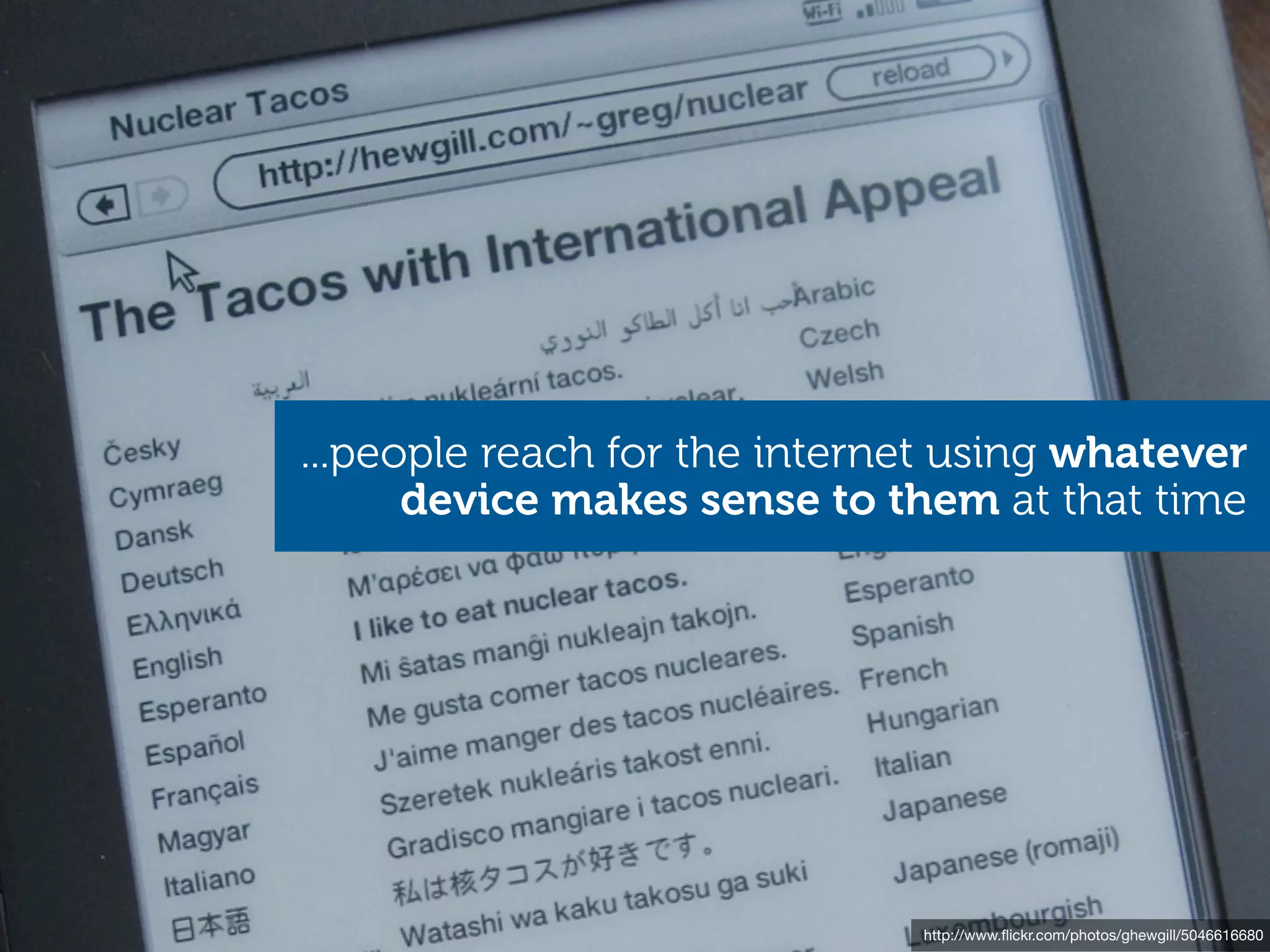 ...people reach for the internet using whatever
      device makes sense to them at that time




                              http://www.ﬂickr.com/photos/ghewgill/5046616680
 