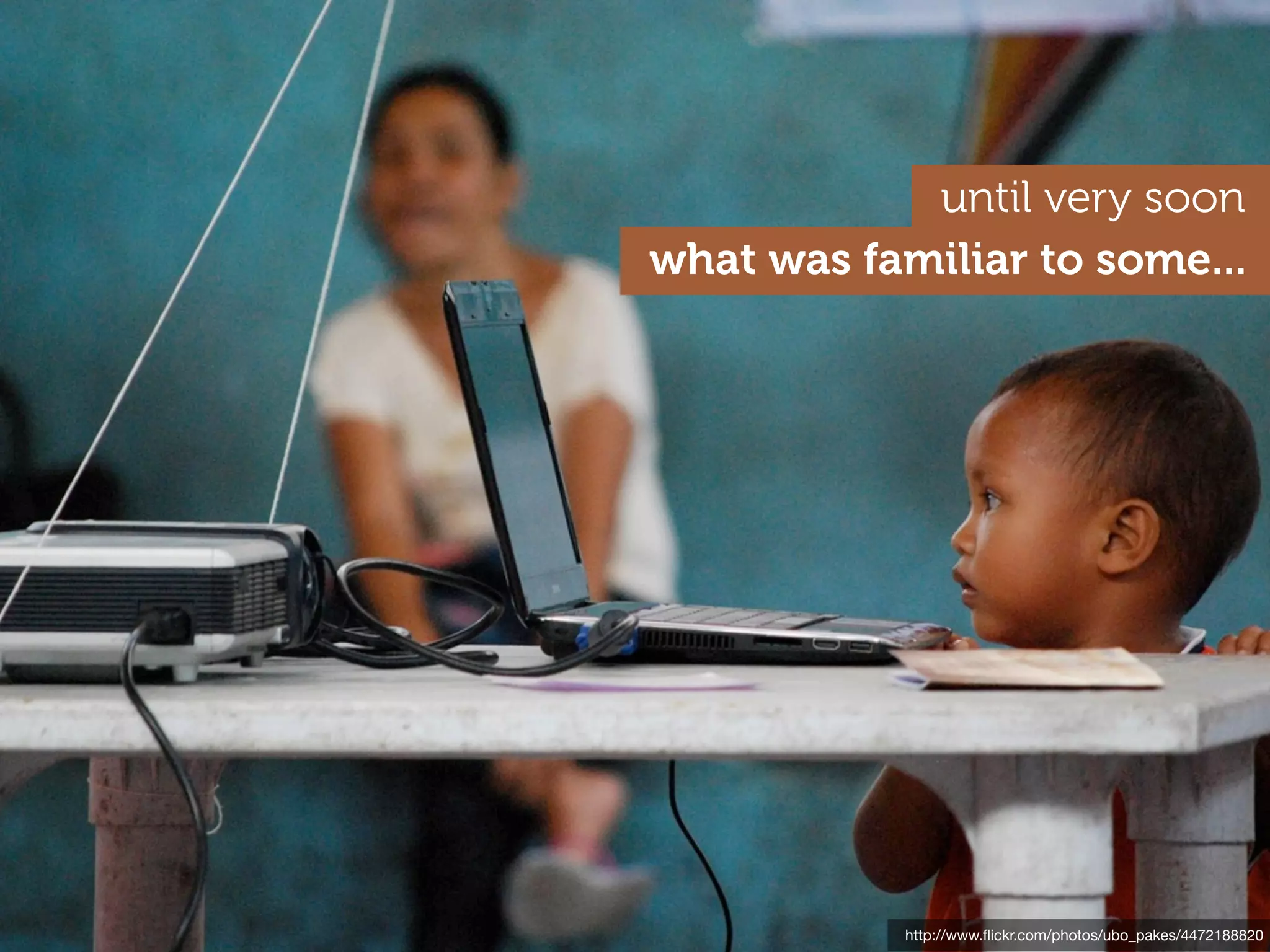 until very soon
what was familiar to some...




           http://www.ﬂickr.com/photos/ubo_pakes/4472188820
 