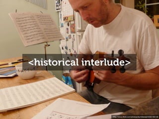 <historical interlude>




                  http://www.ﬂickr.com/photos/dumbledad/3262185149
 