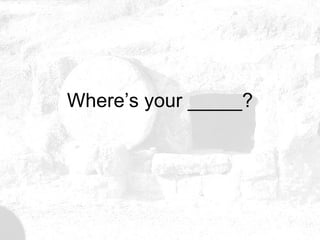 Where’s your _____? 