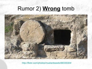 Rumor 2)  Wrong  tomb http://flickr.com/photos/mustardseeds/66335304/ 