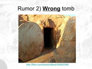 Rumor 2)  Wrong  tomb http://flickr.com/photos/alttext/300620358/ 