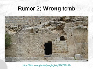 Rumor 2)  Wrong  tomb http://flickr.com/photos/jungle_boy/220797443/ 